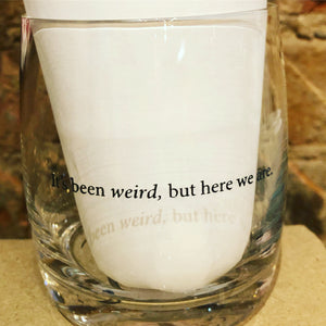 "It's been weird, but here we are." whiskey glass