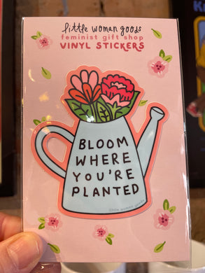 Bloom Where You're Planted - Vinyl Sticker