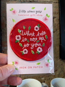 What I do is not up to you.  Iron-on Feminist Patch