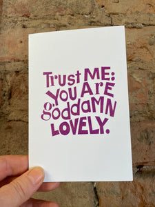 Trust me: you are goddamn lovely.  - Plane Jane Greeting Card