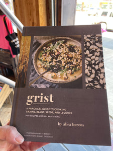 Grist A Practical Guide to Cooking Grains, Beans, Seeds and Legumes Cook Book