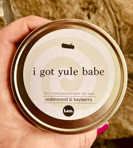 I Got Yule Babe -  Holiday Soy Candle Collection