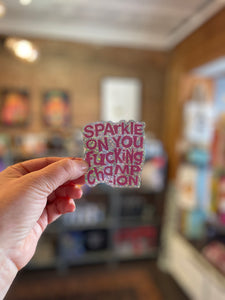 Sticker - Sparkle On You Fucking Champion