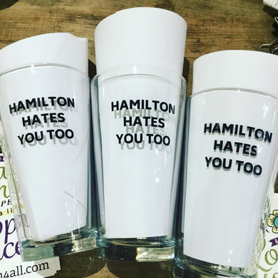 Hamilton Hates You Too Pint Glass