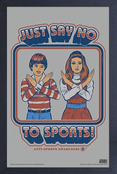 Steven Rhodes-Just Say No to Sports - Framed Print