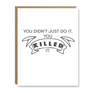 You killed it congratulations card