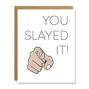 You slayed it congratulations card