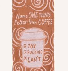 Nothing better than coffee tea towel