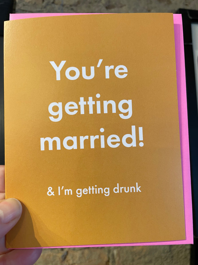 You're getting married (I'm getting drunk) Greeting Card