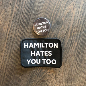 Hamilton Hates You Too Patch and Pin #HHYT