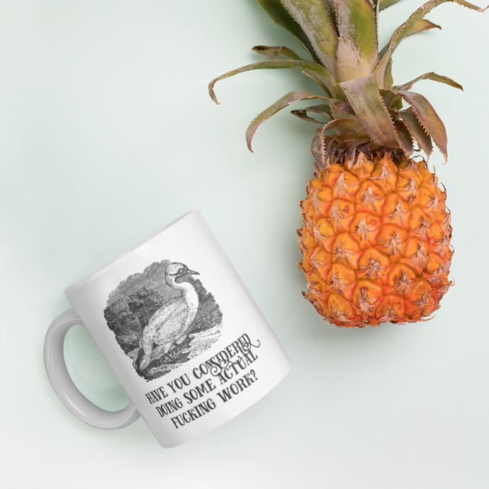 Coffee Mug - Have You Considered Doing Some Actual Fucking Work?
