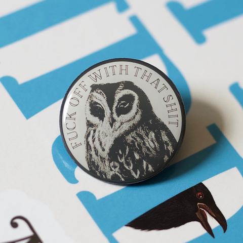 Owl, Fuck off with that shit Pin