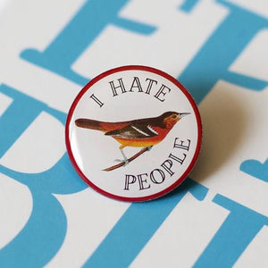 I hate People Bird Pin